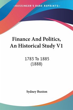 Finance And Politics, An Historical Study V1 - Buxton, Sydney