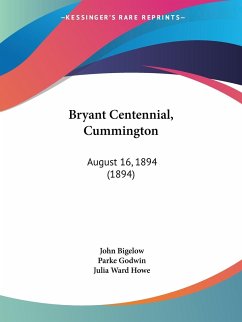 Bryant Centennial, Cummington - Bigelow, John; Godwin, Parke; Howe, Julia Ward