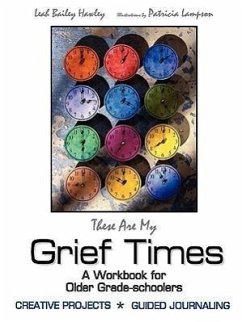 These Are My Grief Times: A workbook for older grade-schoolers - Hawley, Leah Bailey