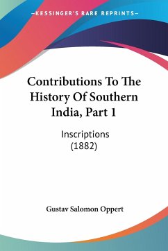 Contributions To The History Of Southern India, Part 1 - Oppert, Gustav Salomon