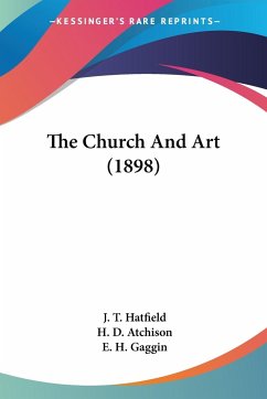 The Church And Art (1898) - Hatfield, J. T.; Atchison, H. D.; Gaggin, E. H.
