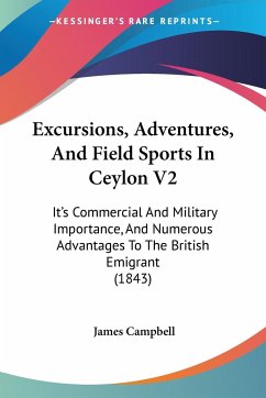 Excursions, Adventures, And Field Sports In Ceylon V2 - Campbell, James