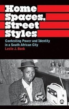 Home Spaces, Street Styles: Contesting Power and Identity in a South African City - Bank, Leslie J.