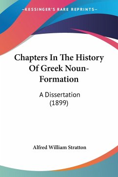 Chapters In The History Of Greek Noun-Formation - Stratton, Alfred William