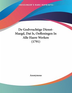 De Godvruchtige Dienst-Maegd, Dat Is, Oeffeningen In Alle Haere Werken (1791)