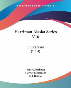 Harriman Alaska Series V10 - Rathbun, Mary J.; Richardson, Harriet; Holmes, S. J.
