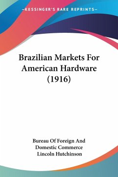 Brazilian Markets For American Hardware (1916) - Bureau Of Foreign And Domestic Commerce; Hutchinson, Lincoln