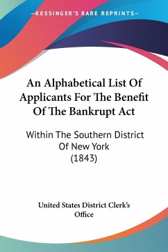 An Alphabetical List Of Applicants For The Benefit Of The Bankrupt Act - United States District Clerk's Office