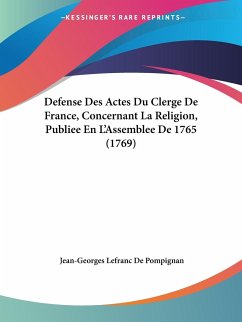 Defense Des Actes Du Clerge De France, Concernant La Religion, Publiee En L'Assemblee De 1765 (1769)