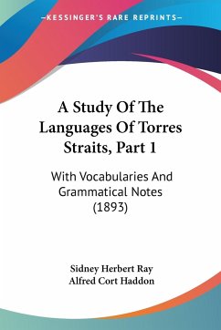 A Study Of The Languages Of Torres Straits, Part 1 - Ray, Sidney Herbert; Haddon, Alfred Cort