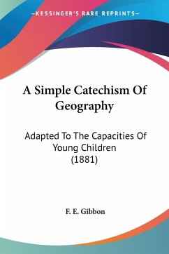 A Simple Catechism Of Geography - Gibbon, F. E.