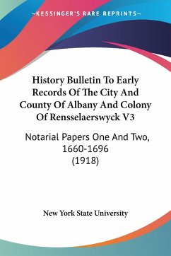 History Bulletin To Early Records Of The City And County Of Albany And Colony Of Rensselaerswyck V3