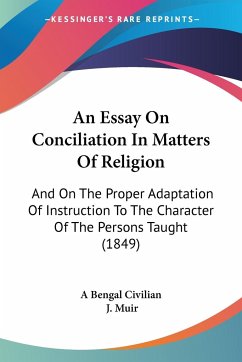 An Essay On Conciliation In Matters Of Religion - A Bengal Civilian; Muir, J.