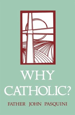 Why Catholic? - Pasquini, John J.; Pasguini, John J.