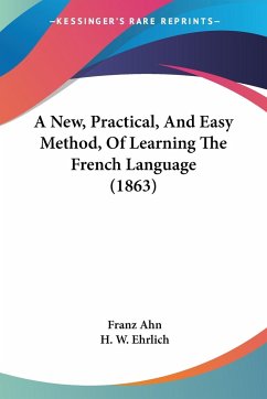 A New, Practical, And Easy Method, Of Learning The French Language (1863) - Ahn, Franz