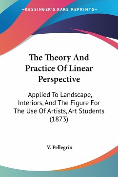 The Theory And Practice Of Linear Perspective - Pellegrin, V.