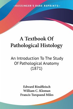 A Textbook Of Pathological Histology - Rindfleisch, Edward