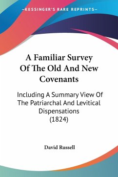 A Familiar Survey Of The Old And New Covenants