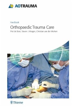 AO Handbook Orthopaedic Trauma Care - Boer, Piet G. de;Morgan, Steven J;van der Werken, Christian