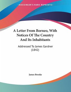 A Letter From Borneo, With Notices Of The Country And Its Inhabitants - Brooke, James