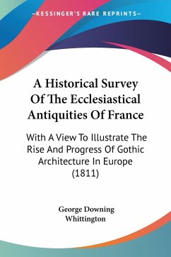 A Historical Survey Of The Ecclesiastical Antiquities Of France - Whittington, George Downing