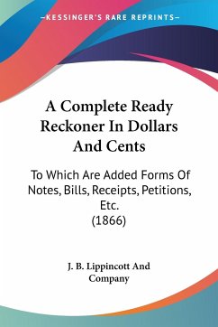 A Complete Ready Reckoner In Dollars And Cents - J. B. Lippincott And Company