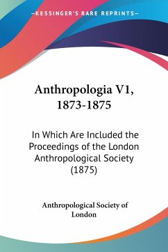 Anthropologia V1, 1873-1875 - London, Anthropological Society Of