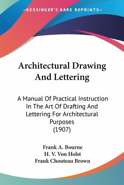Architectural Drawing And Lettering - Bourne, Frank A.; Holst, H. V. Von; Brown, Frank Chouteau