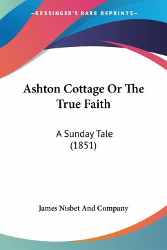 Ashton Cottage Or The True Faith - James Nisbet And Company