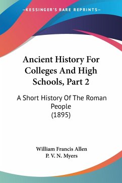 Ancient History For Colleges And High Schools, Part 2 - Allen, William Francis; Myers, P. V. N.