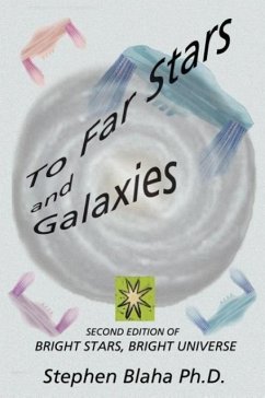 To Far Stars and Galaxies: Second Edition of Bright Stars, Bright Universe - Blaha, Stephen