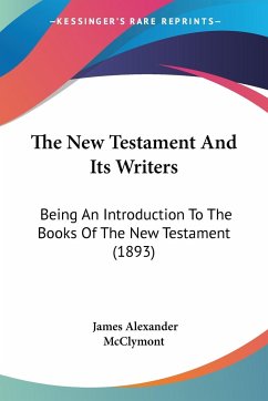 The New Testament And Its Writers - Mcclymont, James Alexander