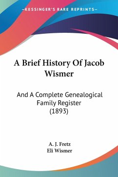 A Brief History Of Jacob Wismer - Fretz, A. J.