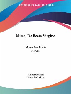 Missa, De Beata Virgine - Brumel, Antoine; Rue, Pierre De La
