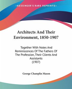Architects And Their Environment, 1850-1907 - Mason, George Champlin