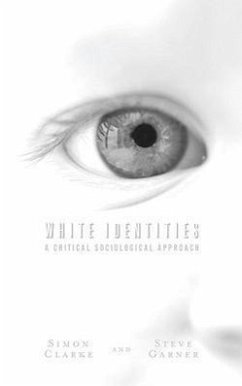 White Identities: A Critical Sociological Approach - Garner, Steve; Clarke, Simon