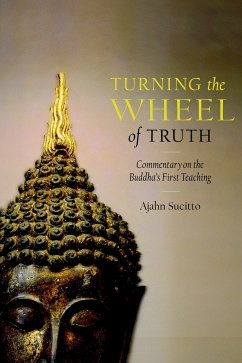 Turning the Wheel of Truth: Commentary on the Buddha's First Teaching - Sucitto, Ajahn