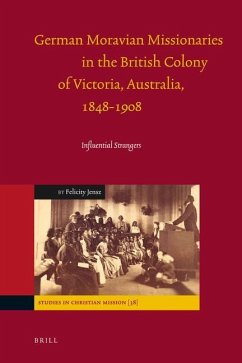 German Moravian Missionaries in the British Colony of Victoria, Australia, 1848-1908: Influential Strangers - Jensz, Felicity