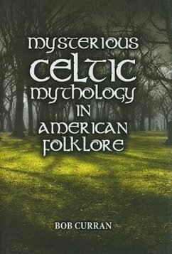 Mysterious Celtic Mythology in American Folklore - Curran, Bob; Cantrell, James