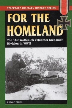 For the Homeland: The 31st Waffen-SS Volunteer Grenadier Division in World War II - Pencz, Rudolf