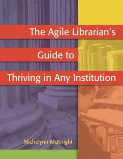 The Agile Librarian's Guide to Thriving in Any Institution - McKnight, Michelynn