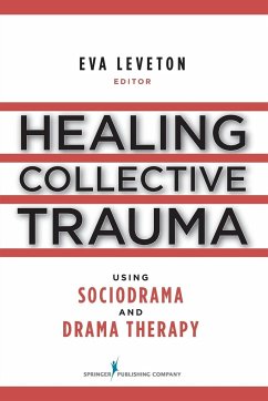 Healing Collective Trauma Using Sociodrama and Drama Therapy - Leveton, Eva MFC