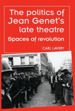 The Politics of Jean Genet's Late Theatre - Lavery, Carl