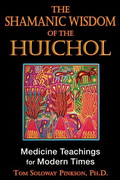 The Shamanic Wisdom of the Huichol - Pinkson, Tom Soloway