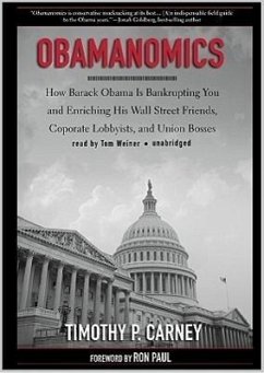Obamanomics: How Barack Obama Is Bankrupting You and Enriching His Wall Street Friends, Corporate Lobbyists, and Union Bosses - Carney, Timothy P.
