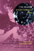 In Heaven Everything Is Fine: The Unsolved Life of Peter Ivers and the Lost History of New Wave Theatre
