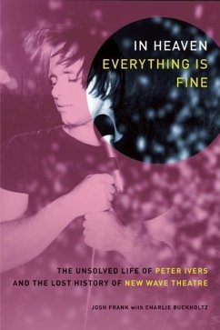 In Heaven Everything Is Fine: The Unsolved Life of Peter Ivers and the Lost History of New Wave Theatre - Frank, Josh; Buckholtz, Charlie