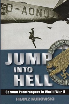 Jump Into Hell: German Paratroopers in World War II - Kurowski, Franz