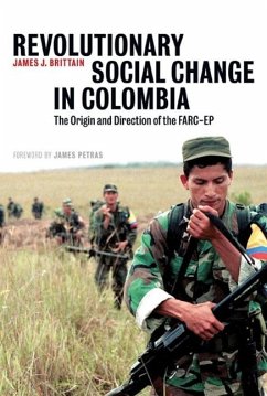 Revolutionary Social Change in Colombia: The Origin and Direction of the Farc-Ep - Brittain, James J.