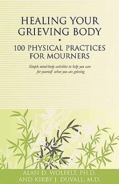 Healing Your Grieving Body: 100 Physical Practices for Mourners - Wolfelt, Alan D.; Duvall, Kirby J.